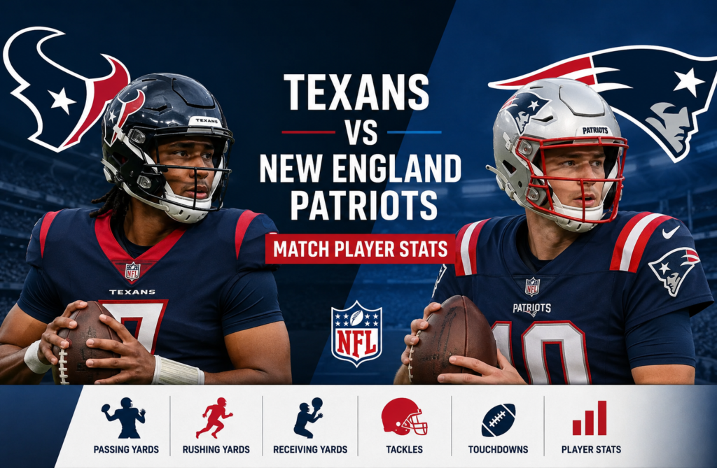 Texans vs Patriots Match Player Stats: Complete Analysis